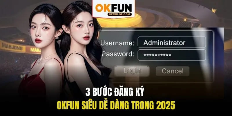 3 Bước đăng ký okfun siêu dễ dàng trong 2025