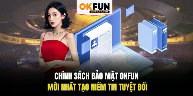 Chính sách bảo mật okfun mới nhất tạo niềm tin tuyệt đối