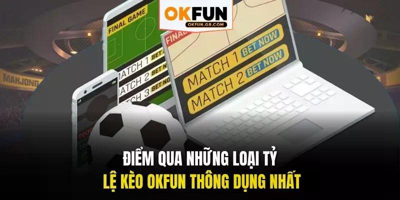 Điểm qua những loại tỷ lệ kèo okfun thông dụng nhất