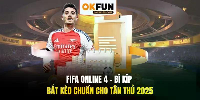 fifa online 4 bi kíp bắt kèo chuẩn chân tân thủ 2025