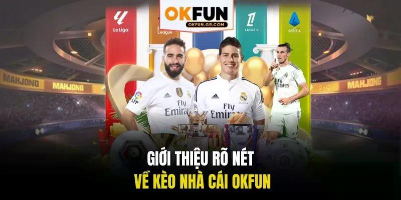 Giới thiệu rõ nét về kèo nhà cái okfun