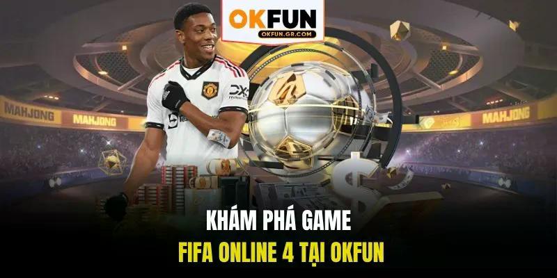 Khám phá game fifa online 4 tại okfun