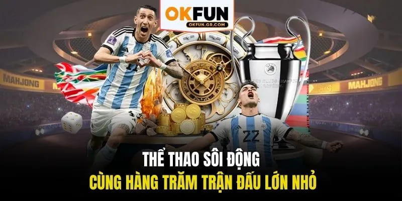 Thể thao soi động cùng hàng trăm trận đấu lớn nhỏ