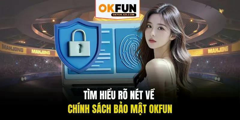 Tìm hiểu rõ nét về chính sách bảo mật okfun