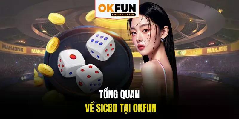 Tổng quan về sicbo tại okfun